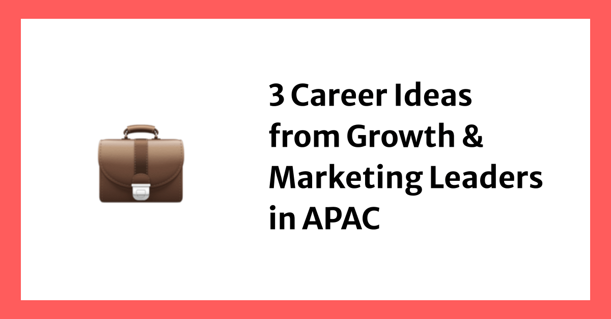 3 Career Ideas from Growth & Marketing Leaders in APAC